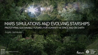MARS SIMULATIONS AND EVOLVING STARSHIPS
PROTOTYPING SUSTAINABLE FUTURES FOR HUMANITY IN SPACE AND ON EARTH
Angelo Vermeulen
ESA Space Solutions Belgium Launch Event
BluePoint, Brussels
07/11/18
 