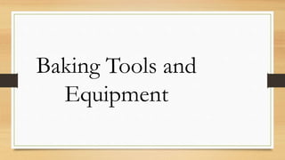 Baking Tools and
Equipment
 
