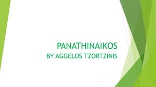 PANATHINAIKOS
BY AGGELOS TZORTZINIS
 