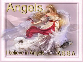 Angels. I believe in Angels. A B B A 