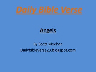 Angels
By Scott Meehan
Dailybibleverse23.blogspot.com
Daily Bible Verse
 