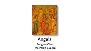 Angels
Religion Class
Mr. Pablo Cuadra
 