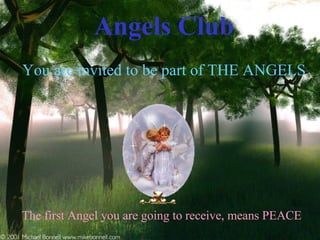 Angels Club   You are invited to be part of THE ANGELS   The first Angel you are going to receive, means PEACE     
