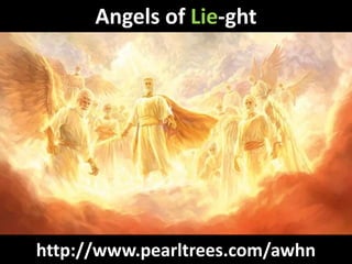 http://www.pearltrees.com/awhn
Angels of Lie-ght
 