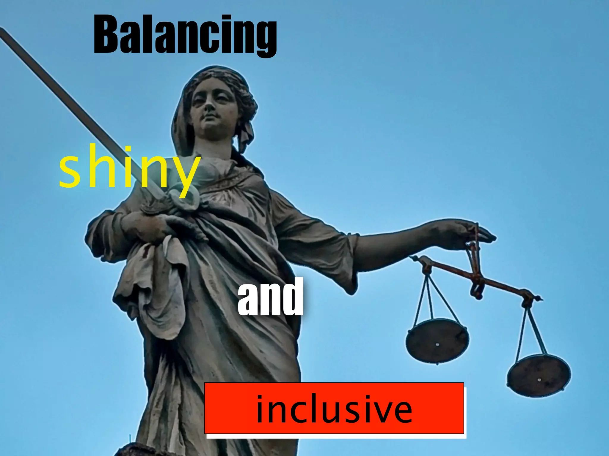 Balancing

shiny

        and
        inclusive
 