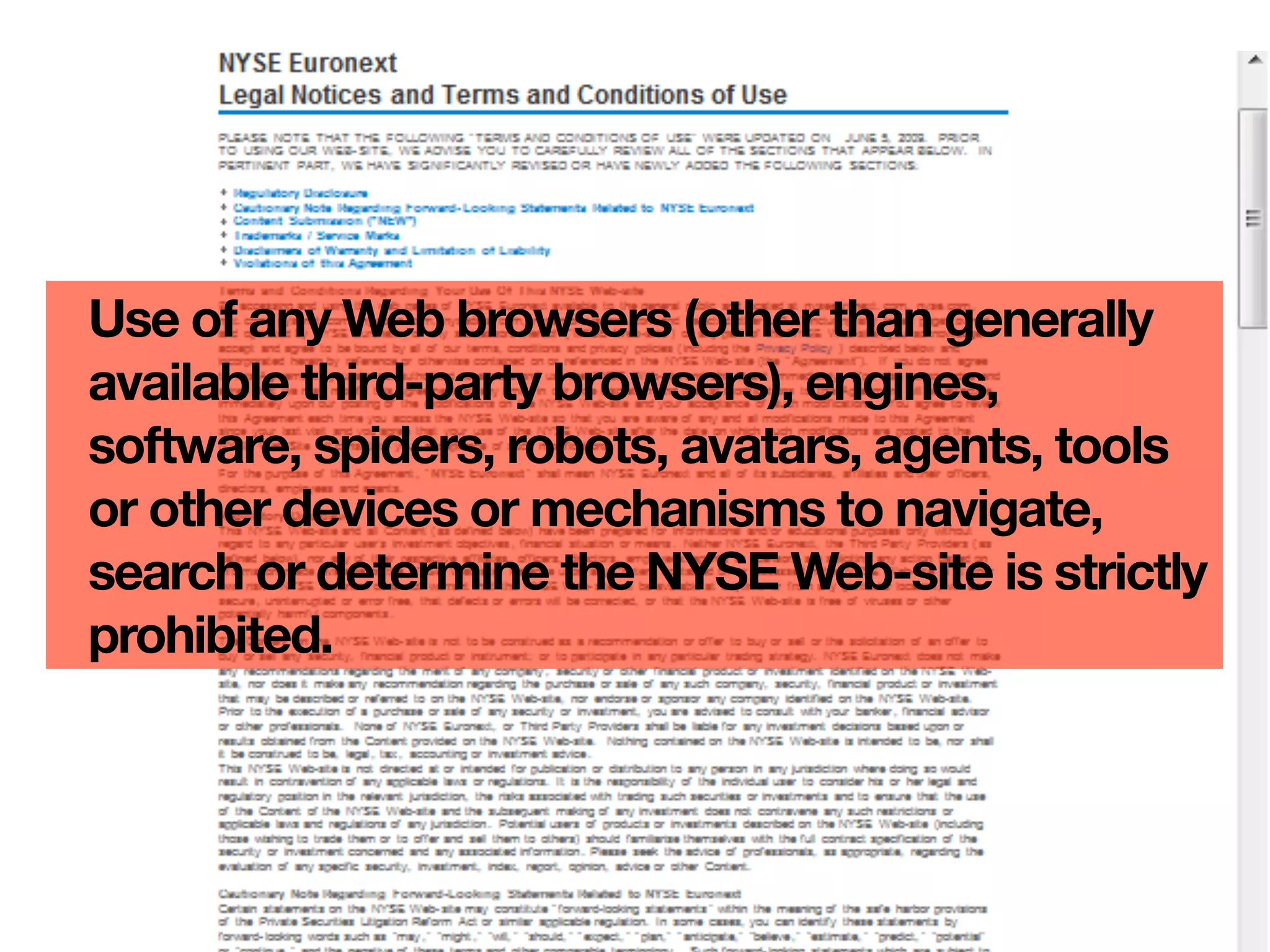 Use of any Web browsers (other than generally
available third-party browsers), engines,
software, spiders, robots, avatars, agents, tools
or other devices or mechanisms to navigate,
search or determine the NYSE Web-site is strictly
prohibited.
 
