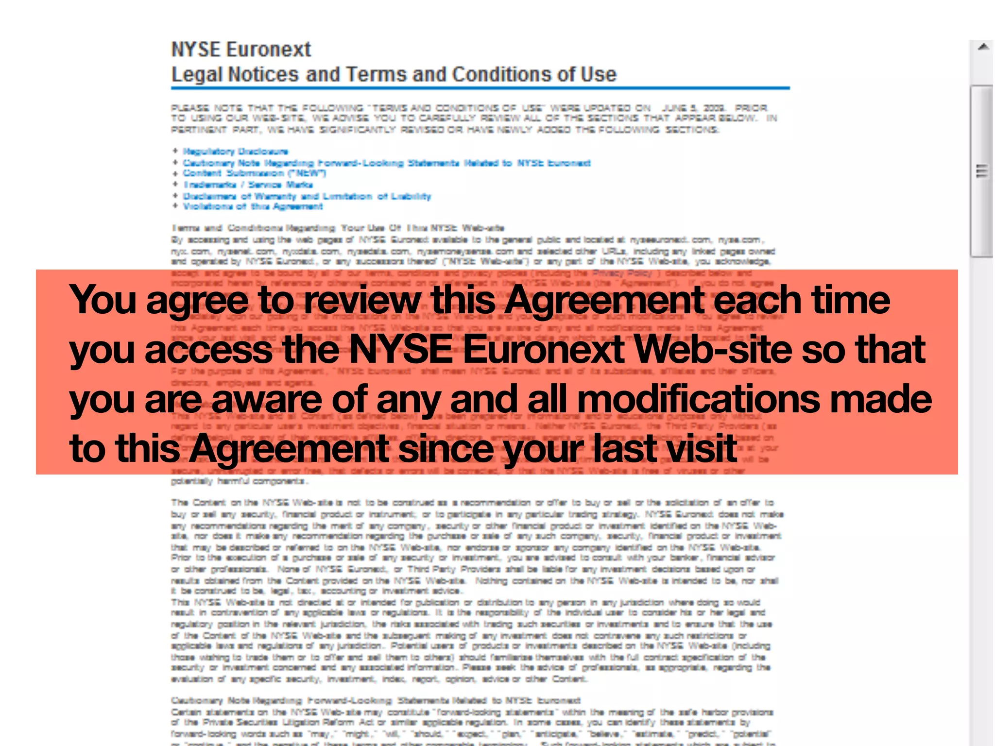 You agree to review this Agreement each time
you access the NYSE Euronext Web-site so that
you are aware of any and all modifications made
to this Agreement since your last visit
 