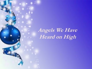 Angels We Have
Heard on High
 