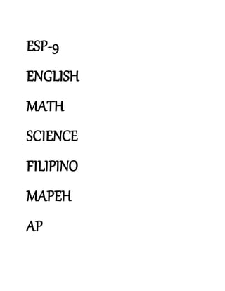 ESP-9
ENGLISH
MATH
SCIENCE
FILIPINO
MAPEH
AP
 