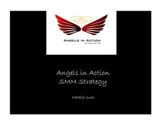 Angels in Action
SMM Strategy

    Natalie Guse
 