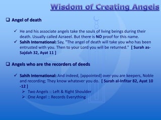  Angel of death

    He and his associate angels take the souls of living beings during their
     death. Usually called Azraeel. But there is NO proof for this name.
    Sahih International: Say, "The angel of death will take you who has been
     entrusted with you. Then to your Lord you will be returned." [ Surah as-
     Sajdah 32, Ayat 11 ]

 Angels who are the recorders of deeds

    Sahih International: And indeed, [appointed] over you are keepers, Noble
     and recording; They know whatever you do. [ Surah al-Infitar 82, Ayat 10
     -12 ]
       Two Angels :: Left & Right Shoulder
       One Angel :: Records Everything
 