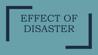 EFFECT OF
DISASTER
 