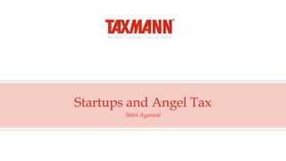 Startups and Angel Tax
Shivi Agarwal
 