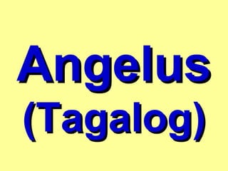 AngelusAngelus
(Tagalog)(Tagalog)
 