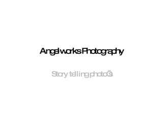 Angelworks Photography Story telling photo’s 