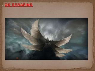 . OS SERAFINS
 