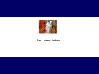 Read between the lines… 
 