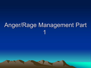 Anger/Rage Management Part
1
 