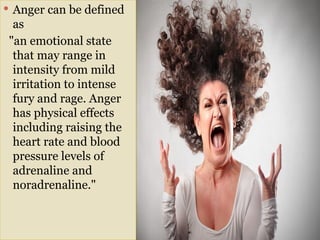 Anger can be defined as an emotional state that may range in intensity ...