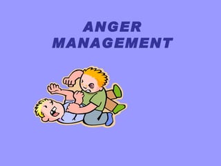 ANGER
MANAGEMENT
 
