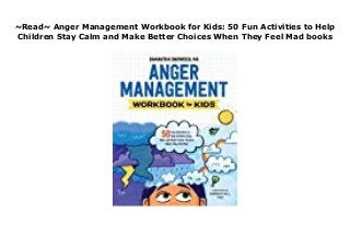 ~Read~ Anger Management Workbook for Kids: 50 Fun Activities to Help
Children Stay Calm and Make Better Choices When They Feel Mad books
KWH
 