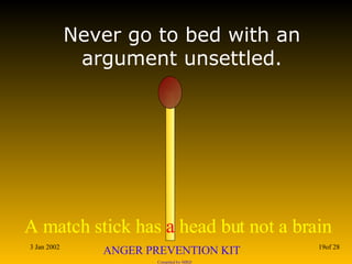 Never go to bed with an argument unsettled. 