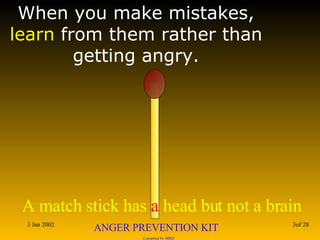 When you make mistakes,  learn  from them rather than getting angry. 