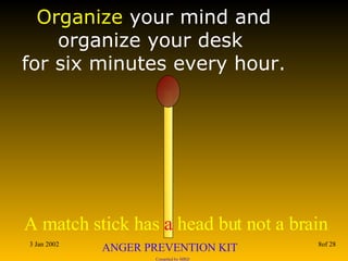 Organize  your mind and organize your desk  for six minutes every hour. 