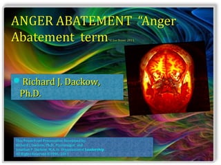 Richard J. Dackow,
  Ph.D.



This PowerPoint Presentation Developed by:
Richard J. Dackow, Ph.D., Psychologist and
Jonathan P. Dackow, M.A. In Organizational Leadership
All Rights Reserved ©1996, 2011
                                                        1
 