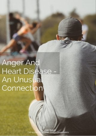 Anger And
Heart Disease -
An Unusual
Connection
Dr Vivek Baliga
Consultant Physician, Baliga Diagnostics
 