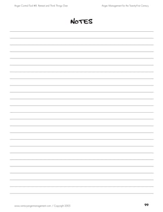 Anger Control Tool #8: Retreat and Think Things Over           Anger Management for the Twenty-First Century




                                                       Notes




www.centuryangermanagement.com / Copyright 2005                                                         99
 