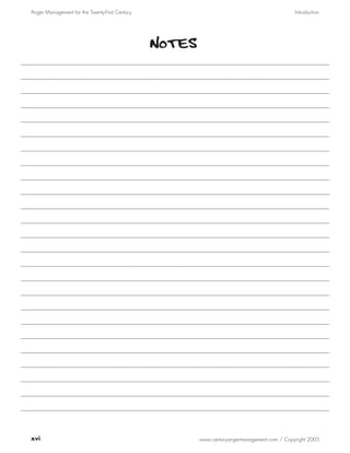 Anger Management for the Twenty-First Century                                                Introduction




                                                Notes




xvi                                                     www.centuryangermanagement.com / Copyright 2005
 