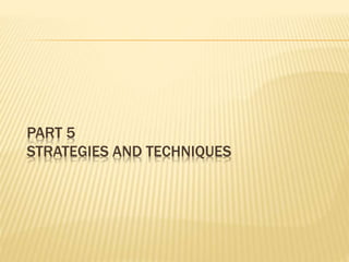 PART 5
STRATEGIES AND TECHNIQUES
 