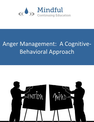 Anger Management: A Cognitive-
Behavioral Approach
 