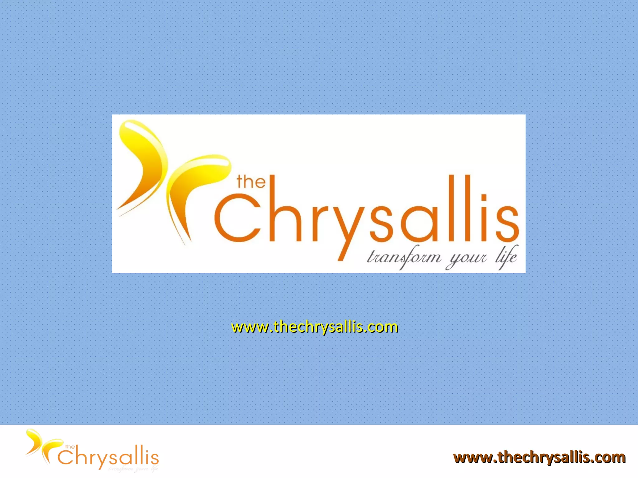 www.thechrysallis.comwww.thechrysallis.com
www.thechrysallis.comwww.thechrysallis.com
 