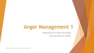Anger Management 1
Presented by: Dr. Dawn-Elise Snipes
Executive Director, AllCEUs
AllCEUs.com Unlimited CEUs and Specialty Certifications $59
 