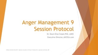 Anger Management 9
Session Protocol
Dr. Dawn-Elise Snipes PhD, LMHC
Executive Director, AllCEUs.com
AllCEUs Unlimited CEUs $59 | Addiction Counselor Certificate Training $149 | Specialty Certificates $89 1
 