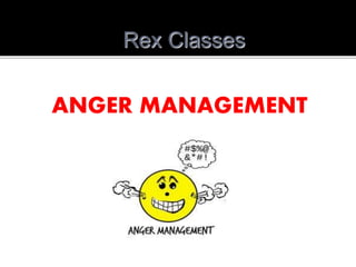 Rex Classes
ANGER MANAGEMENT
 
