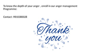 To know the depth of your anger , enroll in our anger management
Programme:
Contact :9810380028
 