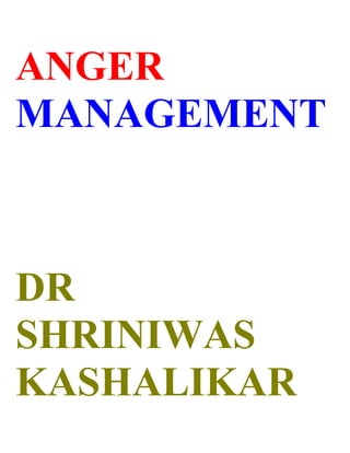 ANGER
MANAGEMENT



DR
SHRINIWAS
KASHALIKAR
 
