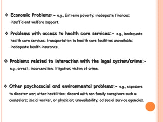 Educational Problems:- e.g., illiteracy; academic problems; discord with teachers or classmates; inadequate school environment.