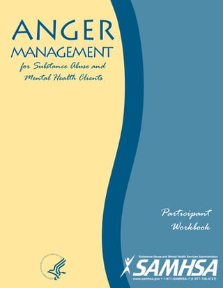 ANGER
management
ANGER
management
for Substance Abuse and
Mental Health Clients
Participant
Workbook
 