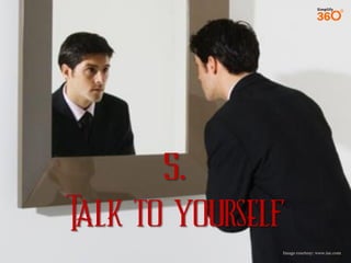 5.
Talk to yourself
Image courtesy: www.inc.com

 
