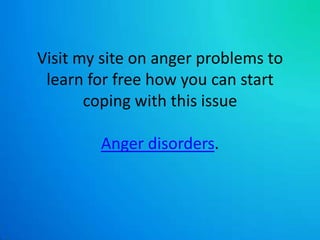 Visit my site on anger problems to learn for free how you can start coping with this issueAnger disorders. 