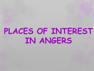 PLACES OF INTEREST
IN ANGERS

 