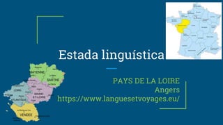 Estada linguística
PAYS DE LA LOIRE
Angers
https://www.languesetvoyages.eu/
 
