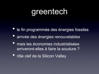 greentechle fin programmée des énergies fossilesarrivée des énergies renouvelablesmais les économies industrialisées arriveront-elles à faire la soudure ?rôle clef de la Silicon Valley