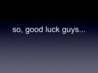 so, good luck guys... 