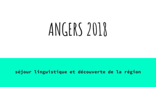 ANGERS 2018
séjour linguistique et découverte de la région
 