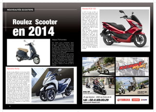 40
Roulez Scooter
en 2014
NOUVEAUTÉS SCOOTERS
Honda PCX 125
Le PCX 125 était, en 2013, le
deux-roues Honda le plus vendu
e...